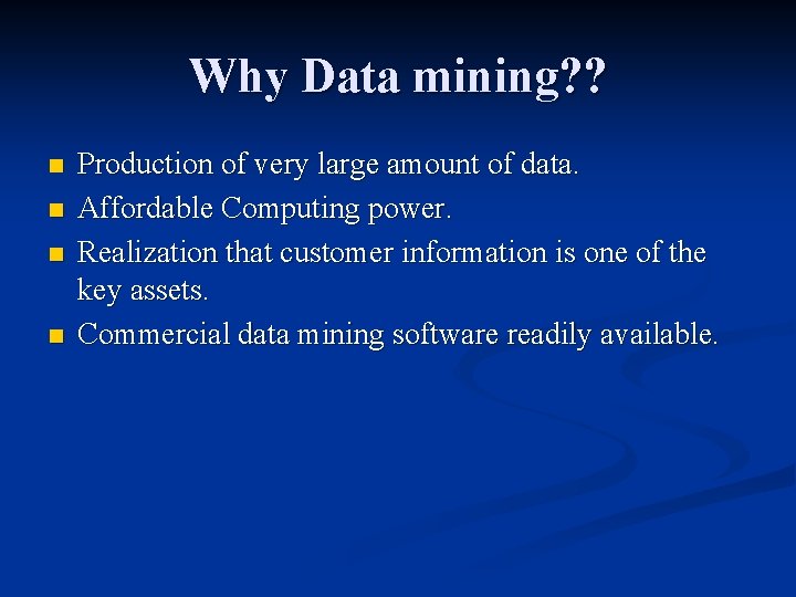 Why Data mining? ? n n Production of very large amount of data. Affordable