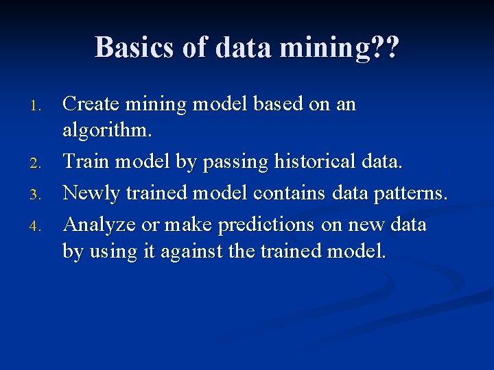 Basics of data mining? ? 1. 2. 3. 4. Create mining model based on