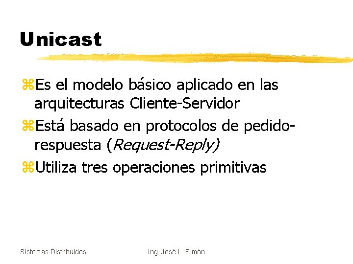 Unicast z. Es el modelo básico aplicado en las arquitecturas Cliente-Servidor z. Está basado