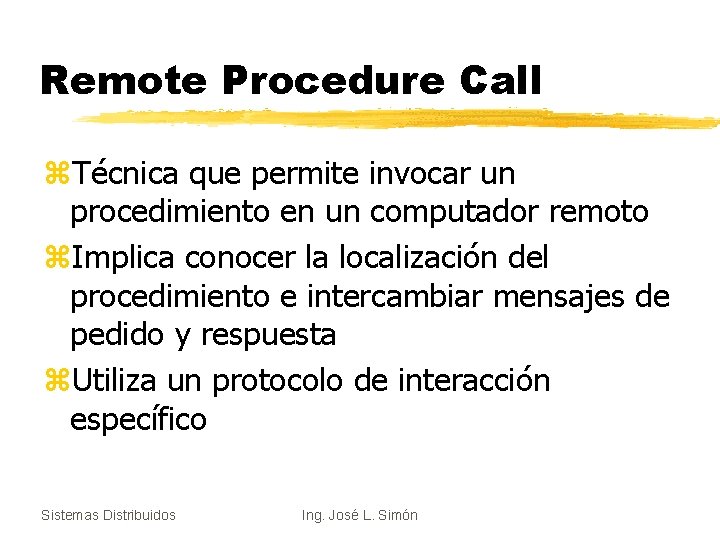 Remote Procedure Call z. Técnica que permite invocar un procedimiento en un computador remoto