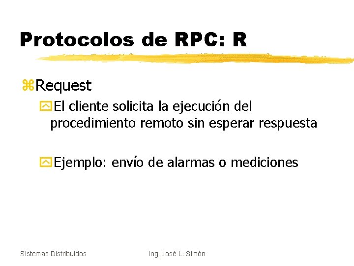 Protocolos de RPC: R z. Request y. El cliente solicita la ejecución del procedimiento