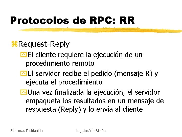 Protocolos de RPC: RR z. Request-Reply y. El cliente requiere la ejecución de un