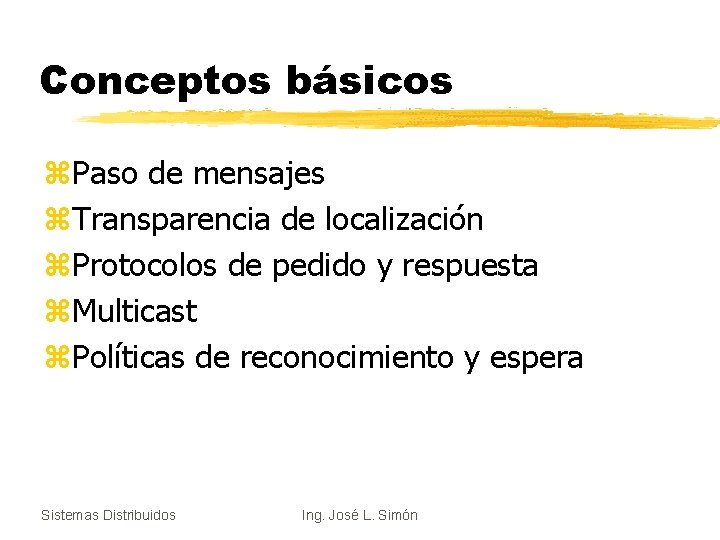 Conceptos básicos z. Paso de mensajes z. Transparencia de localización z. Protocolos de pedido