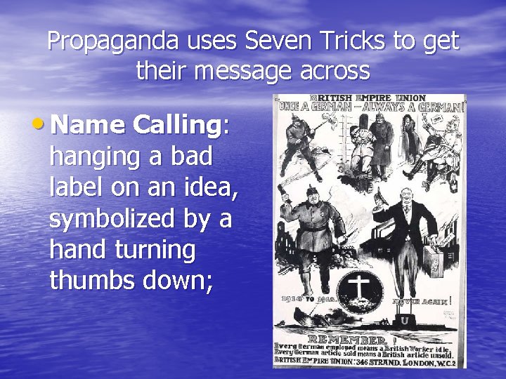 Propaganda uses Seven Tricks to get their message across • Name Calling: hanging a