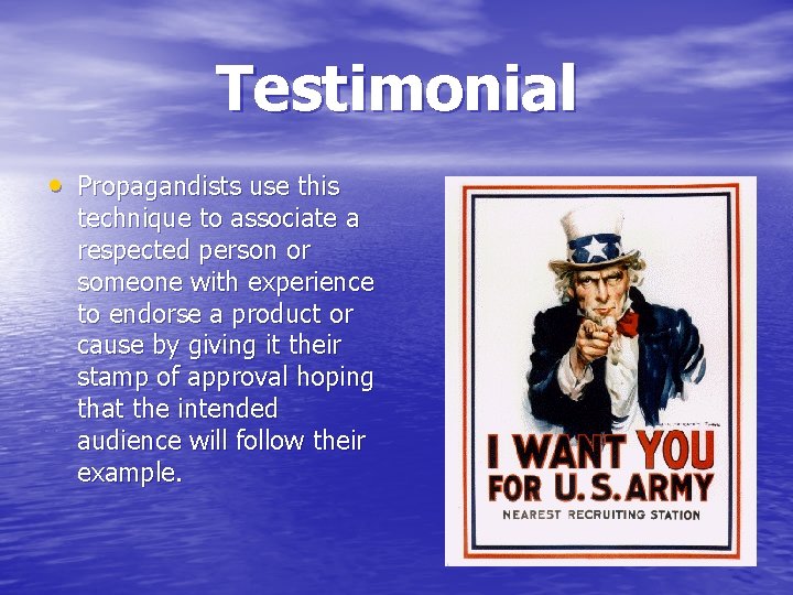 Testimonial • Propagandists use this technique to associate a respected person or someone with