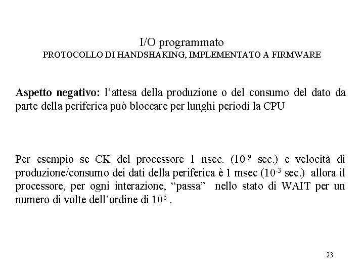 I/O programmato PROTOCOLLO DI HANDSHAKING, IMPLEMENTATO A FIRMWARE Aspetto negativo: l’attesa della produzione o