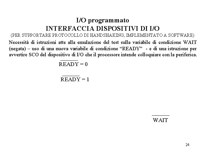 I/O programmato INTERFACCIA DISPOSITIVI DI I/O (PER SUPPORTARE PROTOCOLLO DI HANDSHAKING, IMPLEMENTATO A SOFTWARE)