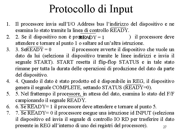 Protocollo di Input 1. Il processore invia sull’I/O Address bus l’indirizzo del dispositivo e Protocollo di Input 1. Il processore invia sull’I/O Address bus l’indirizzo del dispositivo e