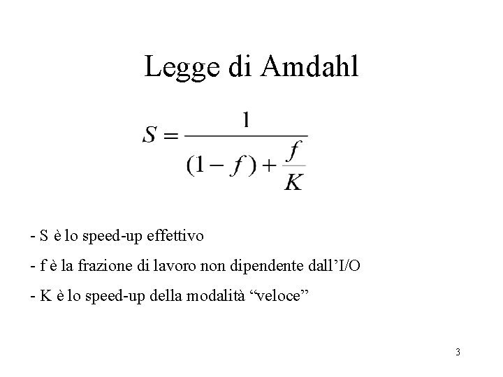 Legge di Amdahl - S è lo speed-up effettivo - f è la frazione