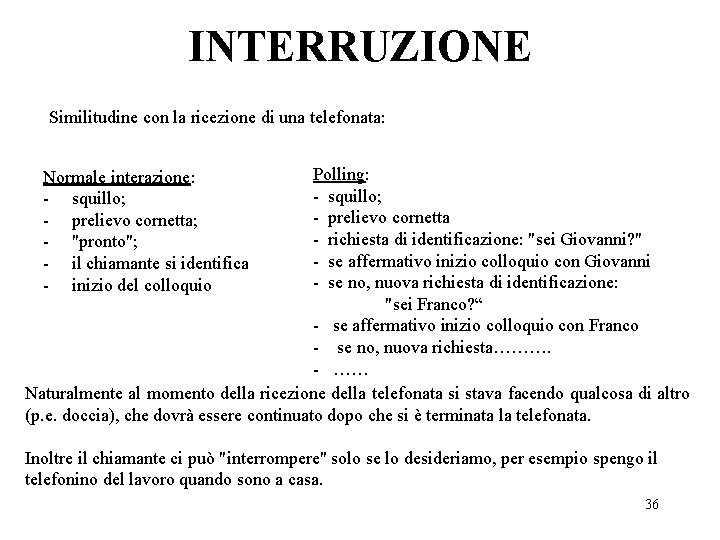 INTERRUZIONE Similitudine con la ricezione di una telefonata: Polling: - squillo; - prelievo cornetta INTERRUZIONE Similitudine con la ricezione di una telefonata: Polling: - squillo; - prelievo cornetta