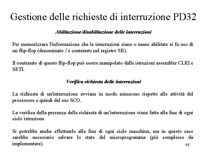 Gestione delle richieste di interruzione PD 32 Abilitazione/disabilitazione delle interruzioni Per memorizzare l'informazione che Gestione delle richieste di interruzione PD 32 Abilitazione/disabilitazione delle interruzioni Per memorizzare l'informazione che