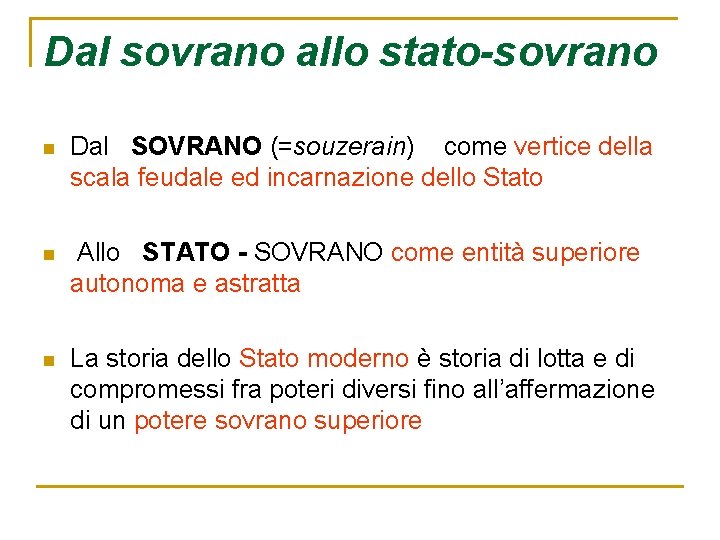 Dal sovrano allo stato-sovrano n Dal SOVRANO (=souzerain) come vertice della scala feudale ed