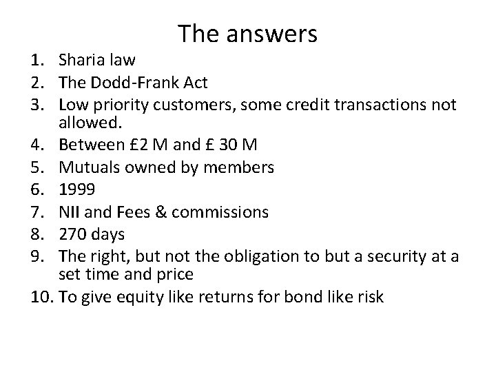 The answers 1. Sharia law 2. The Dodd-Frank Act 3. Low priority customers, some