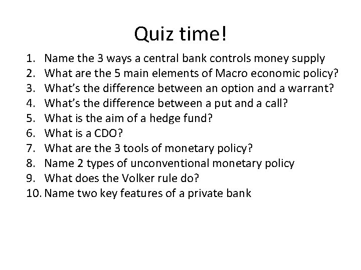 Quiz time! 1. Name the 3 ways a central bank controls money supply 2.