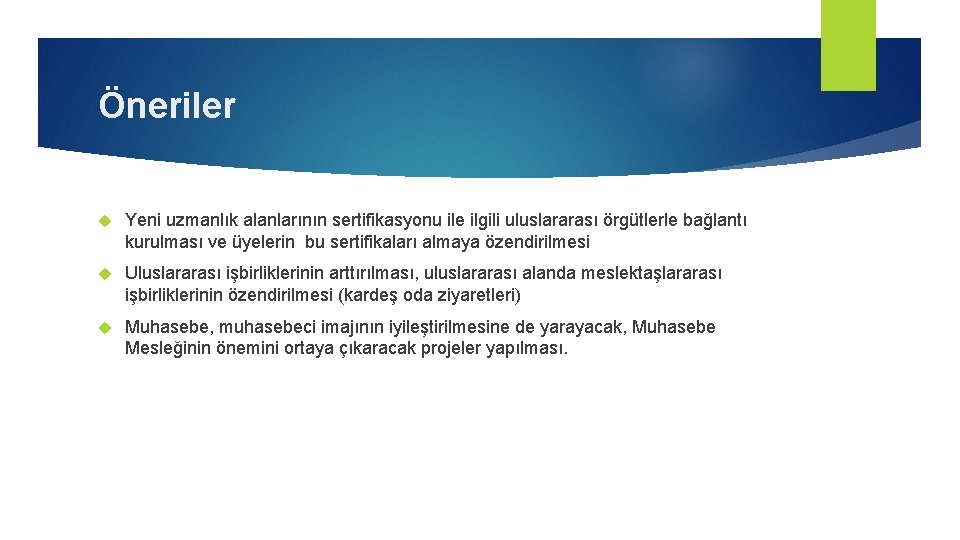 Öneriler Yeni uzmanlık alanlarının sertifikasyonu ile ilgili uluslararası örgütlerle bağlantı kurulması ve üyelerin bu