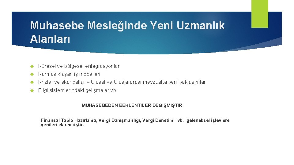 Muhasebe Mesleğinde Yeni Uzmanlık Alanları Küresel ve bölgesel entegrasyonlar Karmaşıklaşan iş modelleri Krizler ve