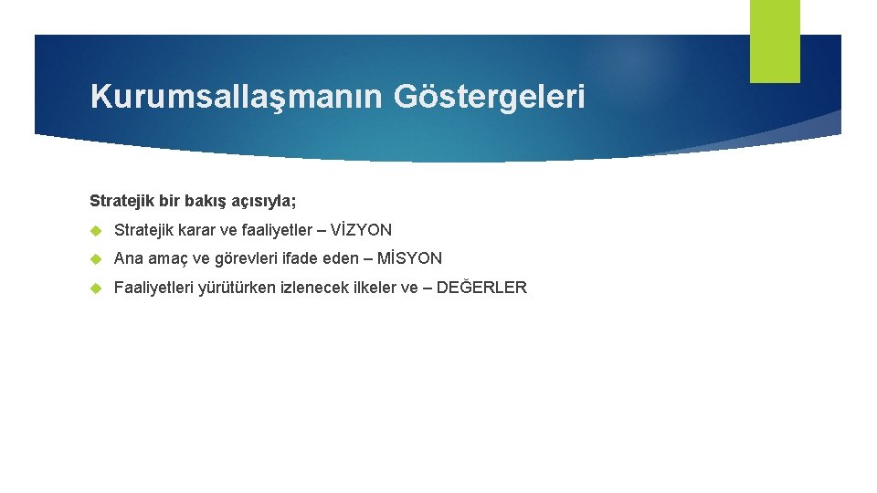 Kurumsallaşmanın Göstergeleri Stratejik bir bakış açısıyla; Stratejik karar ve faaliyetler – VİZYON Ana amaç