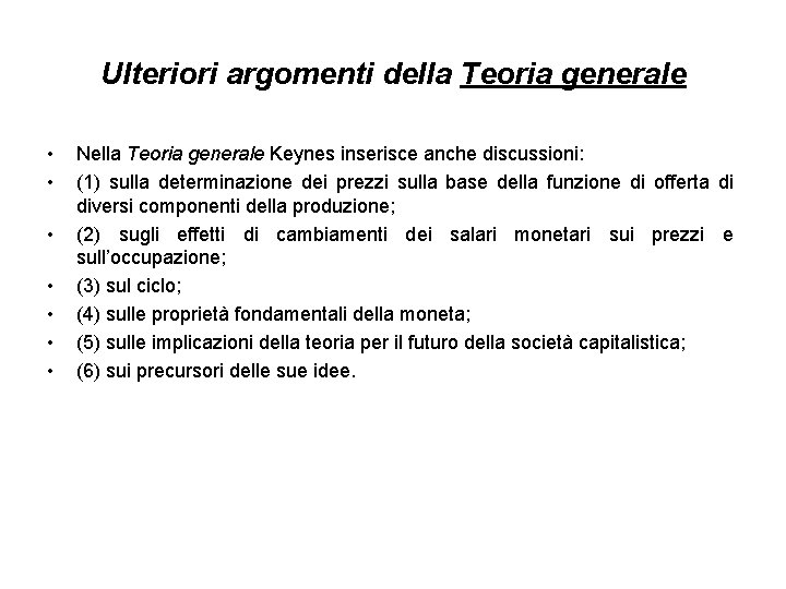 Ulteriori argomenti della Teoria generale • • Nella Teoria generale Keynes inserisce anche discussioni: