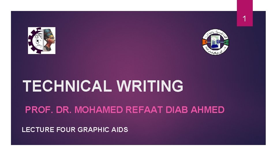 1 TECHNICAL WRITING PROF. DR. MOHAMED REFAAT DIAB AHMED LECTURE FOUR GRAPHIC AIDS 