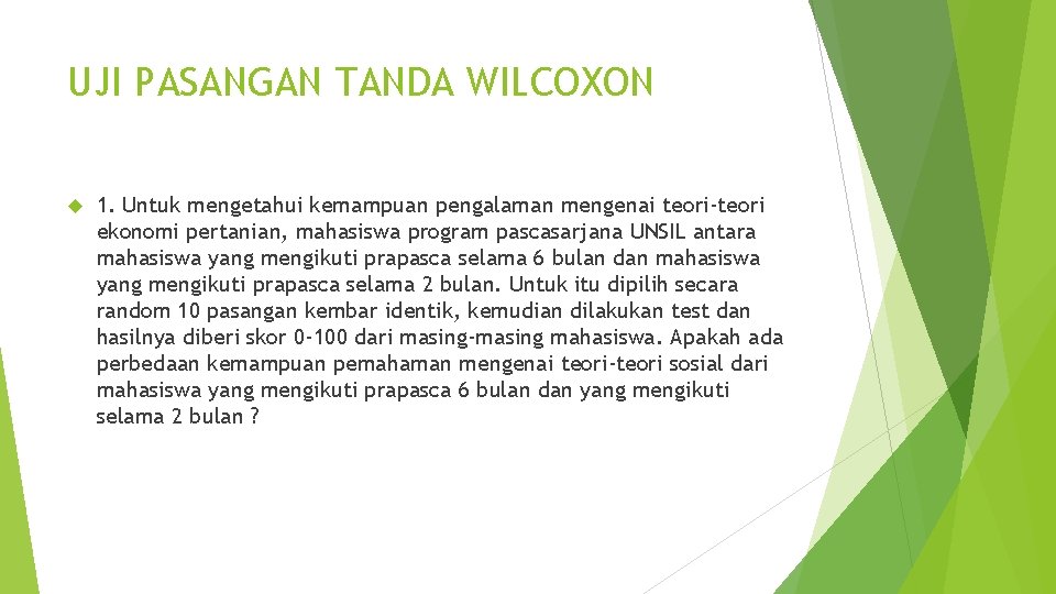 UJI PASANGAN TANDA WILCOXON 1. Untuk mengetahui kemampuan pengalaman mengenai teori-teori ekonomi pertanian, mahasiswa