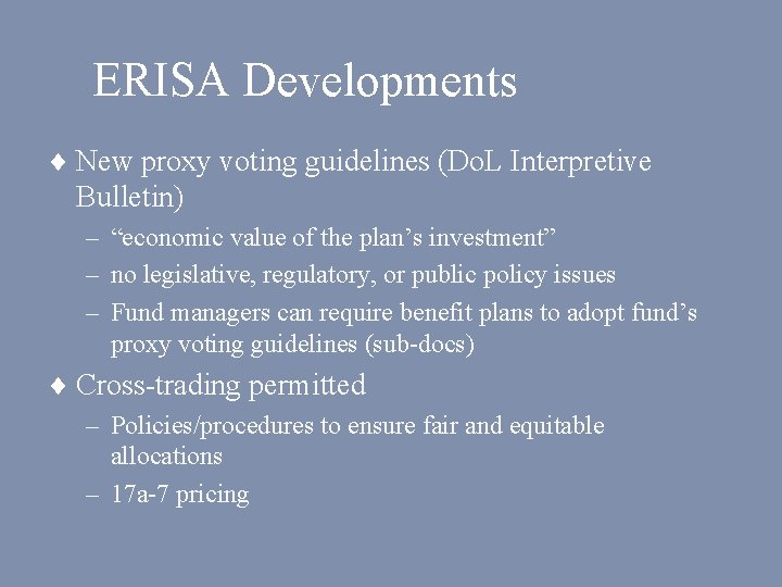 ERISA Developments ¨ New proxy voting guidelines (Do. L Interpretive Bulletin) – “economic value