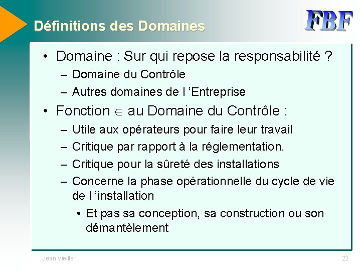 Définitions des Domaines • Domaine : Sur qui repose la responsabilité ? – Domaine