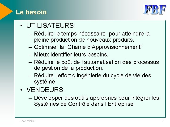 Le besoin • UTILISATEURS: – Réduire le temps nécessaire pour atteindre la pleine production