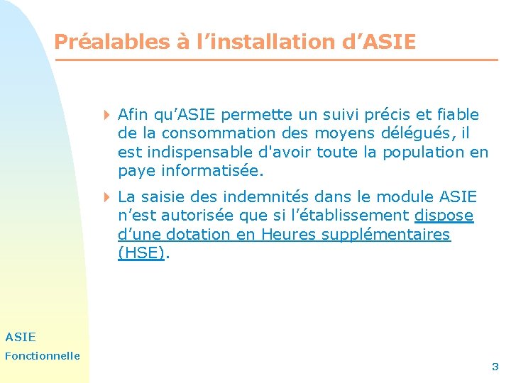 Préalables à l’installation d’ASIE 4 Afin qu’ASIE permette un suivi précis et fiable de