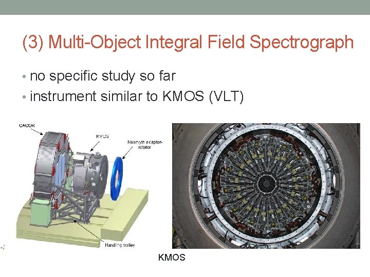 (3) Multi-Object Integral Field Spectrograph • no specific study so far • instrument similar