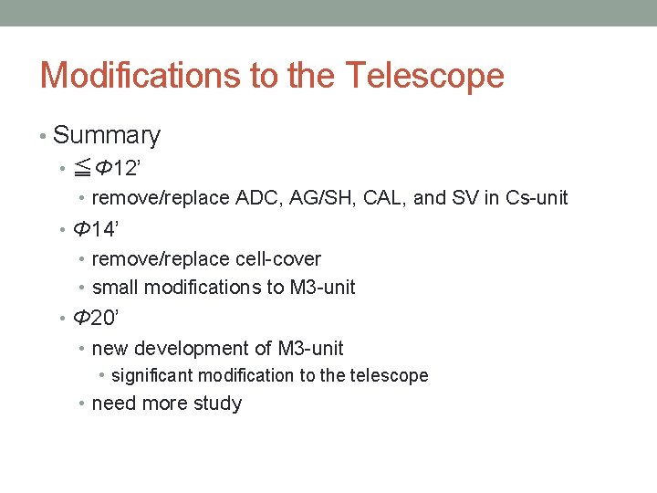 Modifications to the Telescope • Summary • ≦Φ 12’ • remove/replace ADC, AG/SH, CAL,