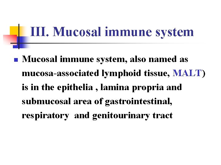 III. Mucosal immune system n Mucosal immune system, also named as mucosa-associated lymphoid tissue,