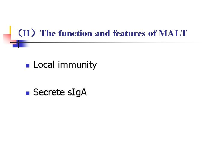 （II）The function and features of MALT n Local immunity n Secrete s. Ig. A