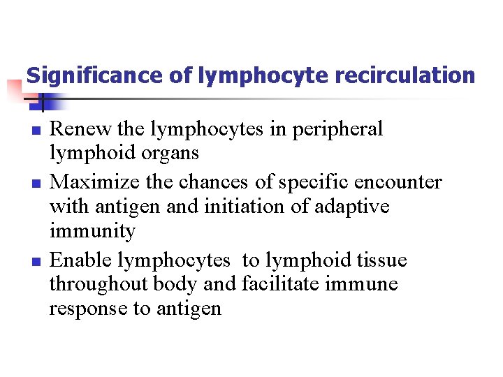 Significance of lymphocyte recirculation n Renew the lymphocytes in peripheral lymphoid organs Maximize the
