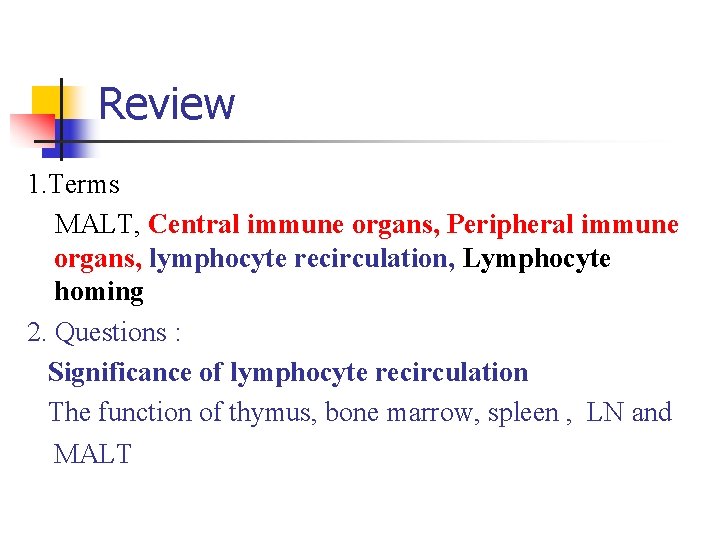 Review 1. Terms MALT, Central immune organs, Peripheral immune organs, lymphocyte recirculation, Lymphocyte homing