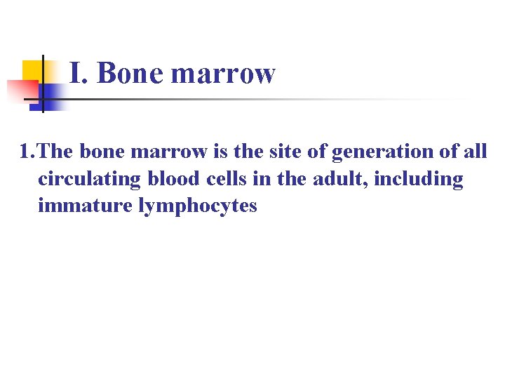 I. Bone marrow 1. The bone marrow is the site of generation of all