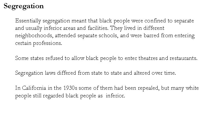 Segregation Essentially segregation meant that black people were confined to separate and usually inferior