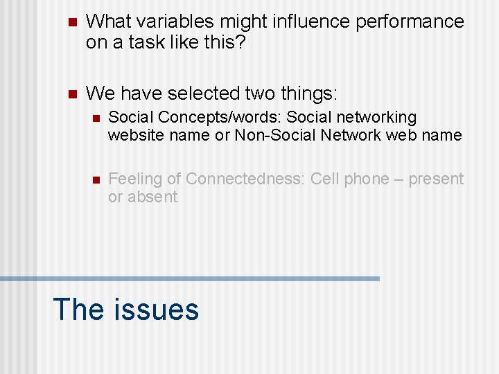 n What variables might influence performance on a task like this? n We have