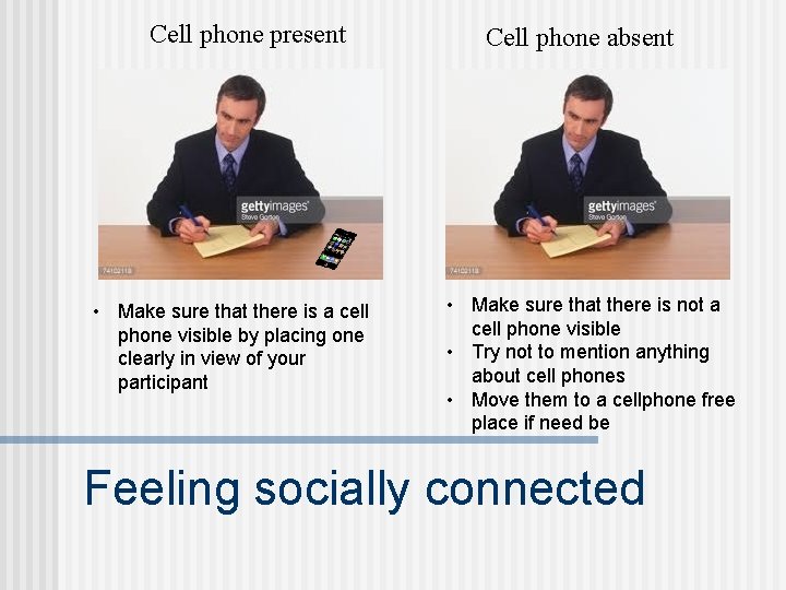 Cell phone present • Make sure that there is a cell phone visible by