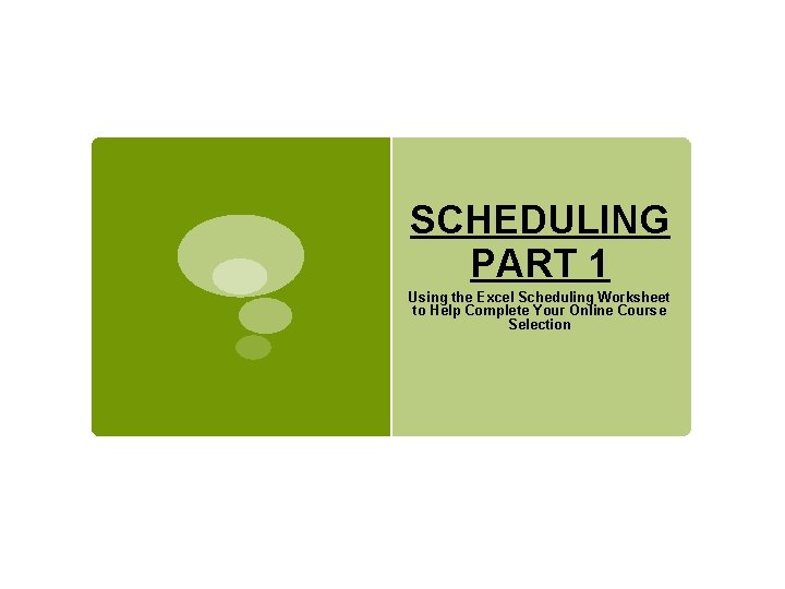 SCHEDULING PART 1 Using the Excel Scheduling Worksheet to Help Complete Your Online Course
