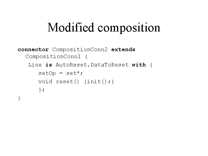 Modified composition connector Composition. Conn 2 extends Composition. Conn 1 { Line is Auto.