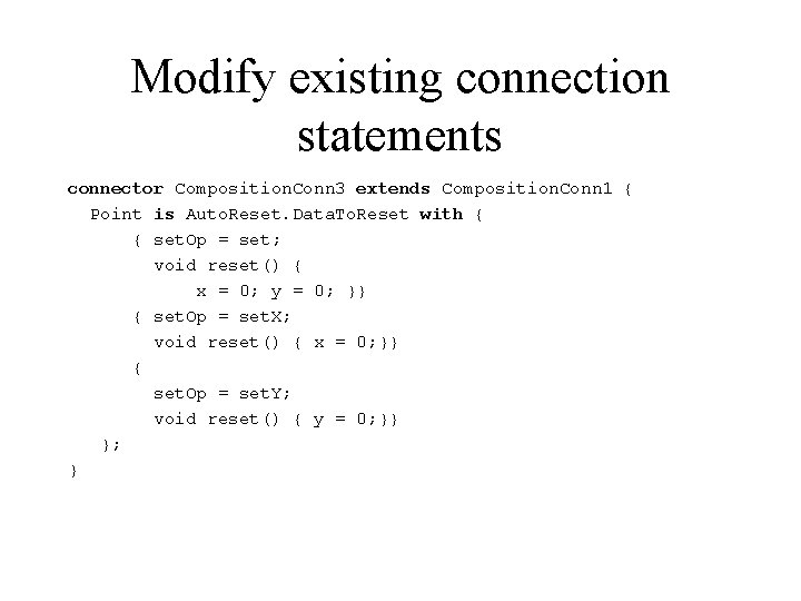 Modify existing connection statements connector Composition. Conn 3 extends Composition. Conn 1 { Point