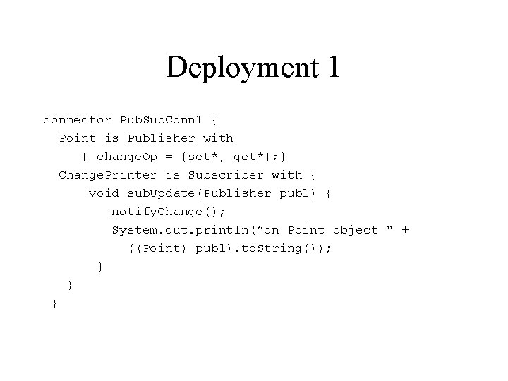 Deployment 1 connector Pub. Sub. Conn 1 { Point is Publisher with { change.
