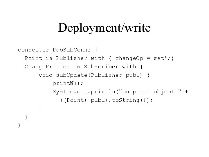Deployment/write connector Pub. Sub. Conn 3 { Point is Publisher with { change. Op