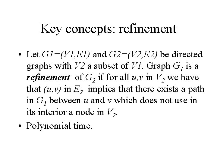 Key concepts: refinement • Let G 1=(V 1, E 1) and G 2=(V 2,