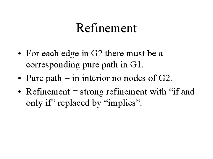 Refinement • For each edge in G 2 there must be a corresponding pure