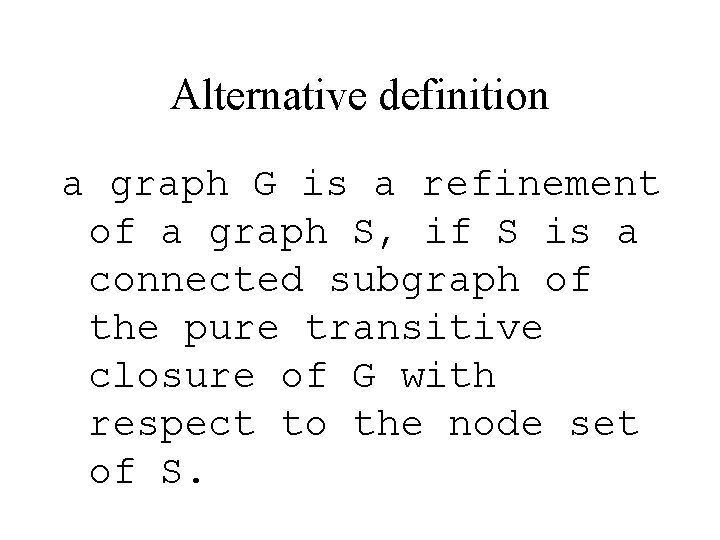 Alternative definition a graph G is a refinement of a graph S, if S