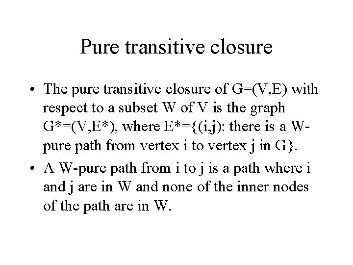 Pure transitive closure • The pure transitive closure of G=(V, E) with respect to