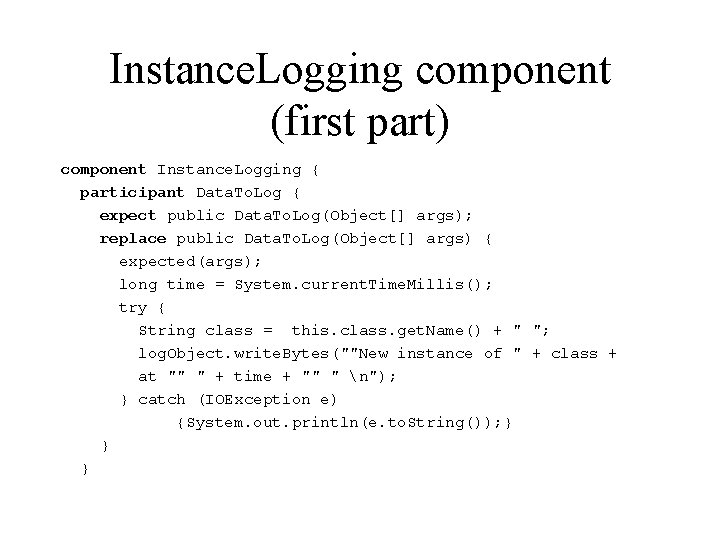 Instance. Logging component (first part) component Instance. Logging { participant Data. To. Log {
