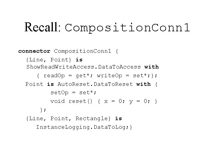 Recall: Composition. Conn 1 connector Composition. Conn 1 { {Line, Point} is Show. Read.