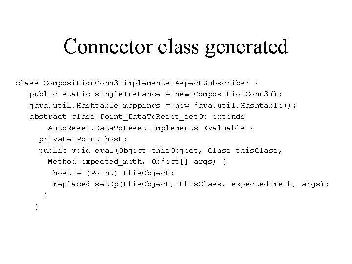 Connector class generated class Composition. Conn 3 implements Aspect. Subscriber { public static single.